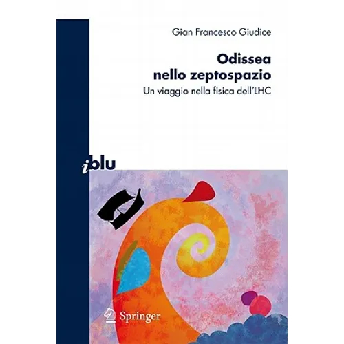 Odissea Nello Zeptospazio: Un Viaggio Nella Fisica Dell'lhc
