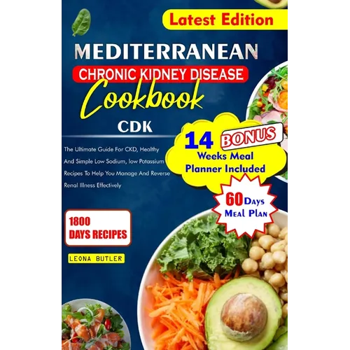 Mediterranean Chronic Kidney Disease Cookbook: The Ultimate Guide For CKD, Healthy And Simple Low Sodium, And Potassium Recipes To Help You Manage And