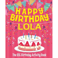 Happy Birthday Lola - The Big Birthday Activity Book: (Personalized Children's Activity Book)