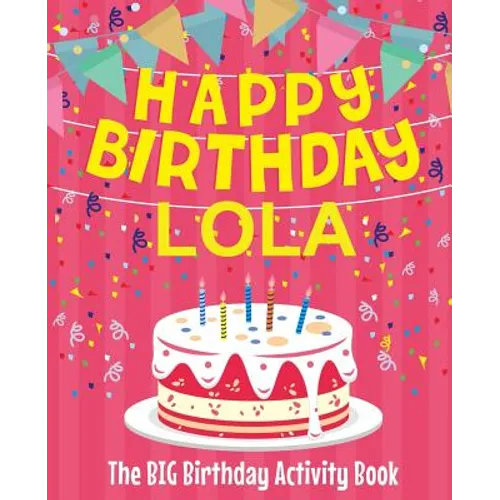 Happy Birthday Lola - The Big Birthday Activity Book: (Personalized Children's Activity Book)