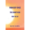 From Deep Space You Cannot Hear What We Say