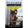 Private Investigation: Short Story Confessions of a Private Investigator (A Pocket-friendly Step by Step Guide)