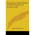 The Provinces Of The Written And The Unwritten Law: An Address (1889)