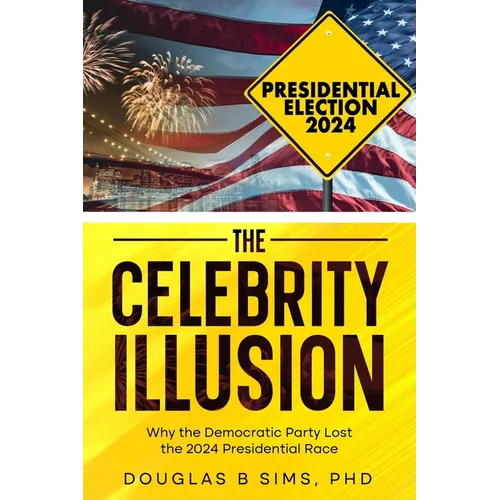 The Celebrity Illusion: How the Democratic Party Lost the 2024 Presidential Race