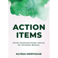 Action Items: Christ Centered Career Advice for Christian Women