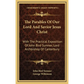 The Parables Of Our Lord And Savior Jesus Christ: With The Practical Exposition Of John Bird Sumner, Lord Archbishop Of Canterbury