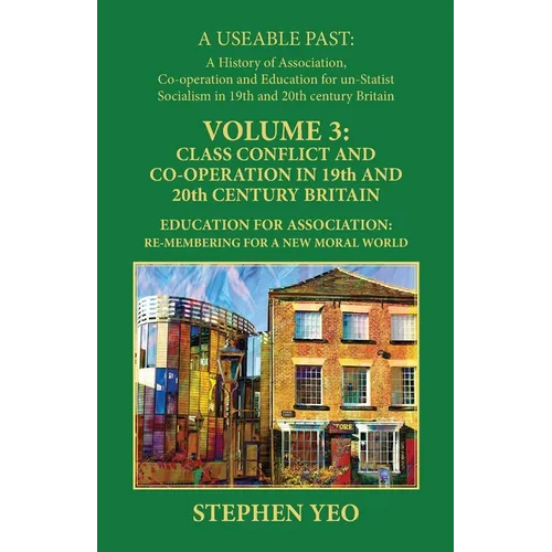 Class Conflict and Co-Operation in 19th and 20th Century Britain: Education for Association: Re-Membering for a New Moral World