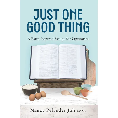 Just One Good Thing: A Faith Inspired Recipe for Optimism