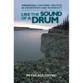 Like the Sound of a Drum: Aboriginal Cultural Politics in Denendeh and Nunavut