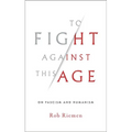 To Fight Against This Age: On Fascism and Humanism