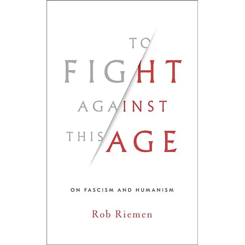 To Fight Against This Age: On Fascism and Humanism