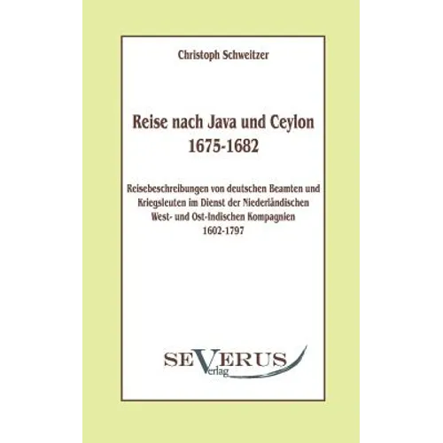 Reise nach Java und Ceylon (1675-1682). Reisebeschreibungen von deutschen Beamten und Kriegsleuten im Dienst der niederländischen West- und Ostindisch