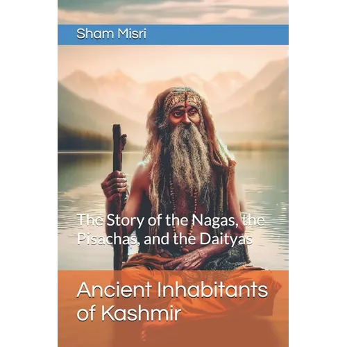Ancient Inhabitants of Kashmir: The Story of the Nagas, the Pisachas, and the Daityas
