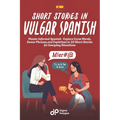 Short Stories in Vulgar Spanish: Master Informal Spanish - Explore Curse Words, Swear Phrases, and Expletives in 20 Short Stories for Everyday Situati