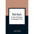 Black Beauty: His Grooms And Companions; The Autobiography Of A Horse