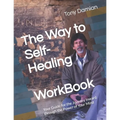The Way to Self-Healing Workbook: Your Guide for the Journey Inward through the Power of Your Mind