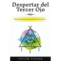 Despertar del Tercer Ojo: Guía para principiantes para despertar el Tercer Ojo