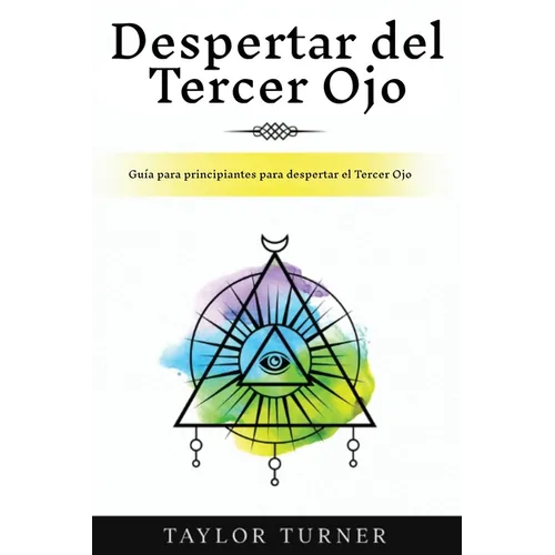 Despertar del Tercer Ojo: Guía para principiantes para despertar el Tercer Ojo