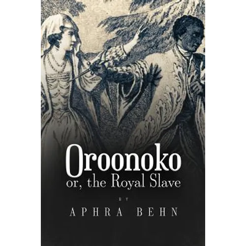 Oroonoko: or, The Royal Slave