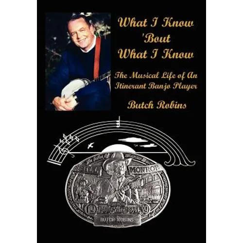 What I Know 'Bout What I Know: The Musical Life of An Itinerant Banjo Player