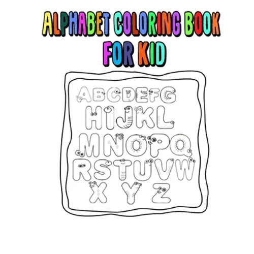 Alphabet Coloring Book For Kid: alphabet, abc, With learning to write the alphabet, book for children pre school and home school ages 2-4-5.