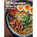 50 Russian Ramen Recipes for Home