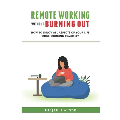 Remote Working Without Burning Out: How to Enjoy All Aspects of Your Life Without Burning Out