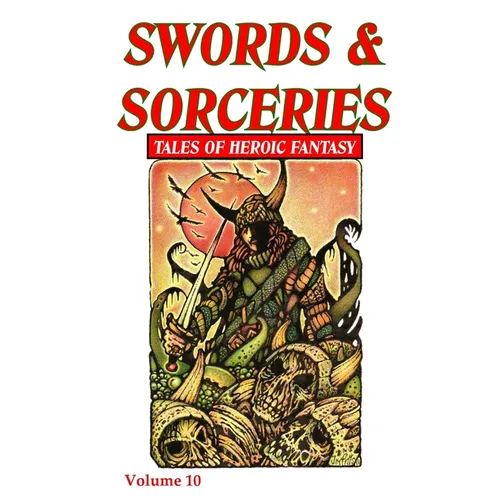 Swords & Sorceries: Tales of Heroic Fantasy Volume 10