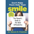 Don't Make Them Hide Their Smile: The Parent's Guide to the New Orthodontics