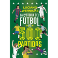 La Historia del Fã°tbol En 500 Partidos / The History of Soccer in 500 Matches