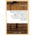Manuel d'Hygiène Navale: À l'Usage Des Capitaines, Des Officiers Et Des Élèves Et Marine Marchande