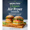 Healthy Vegan Air Fryer Cookbook: 100 Plant-Based Recipes with Fewer Calories and Less Fat