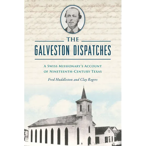 The Galveston Dispatches: A Swiss Missionary's Account of Nineteenth-Century Texas