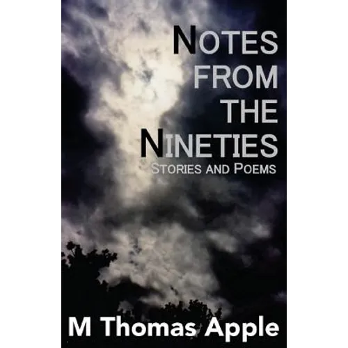 Notes from the Nineties: Stories and Poems