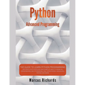 Python Advanced Programming: The Guide to Learn Python Programming. Reference with Exercises and Samples About Dynamical Programming, Multithreadin