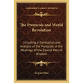 The Protocols and World Revolution: Including a Translation and Analysis of the Protocols of the Meetings of the Zionist Men of Wisdom