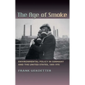The Age of Smoke: Environmental Policy in Germany and the United States, 1880-1970