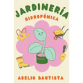 Jardinería hidropónica: Una guía completa para principiantes para la construcción de un sistema hidropónico de jardinería, el cultivo de verdu