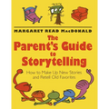 The Parent's Guide to Storytelling: How to Make Up New Stories and Retell Old Favorites