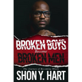 Broken Boys Become Broken Men: The Journey Of Becoming Whole