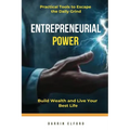 Entrepreneurial Power: Build Wealth and Live Your Best Life