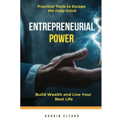 Entrepreneurial Power: Build Wealth and Live Your Best Life