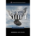 The Apostolic Paradigm Shift: Examining the Coming Reformation of Apostles and Apostolic Ministry
