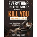 Everything in the shop wants to kill you (and how to stop it) A knifemaker's guide to shop safety