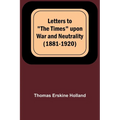 Letters to "The Times" upon War and Neutrality (1881-1920)