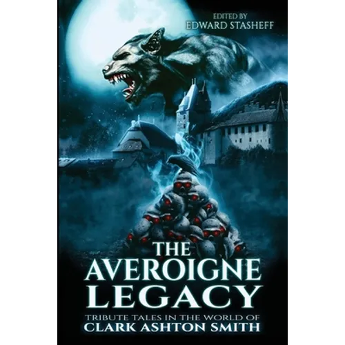 The Averoigne Legacy: Tribute Tales in the World of Clark Ashton Smith