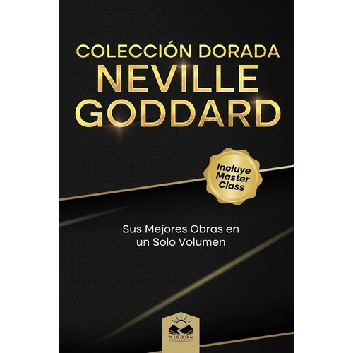 Colección Dorada Neville Goddard: Sus Mejores Obras en un Solo Volumen
