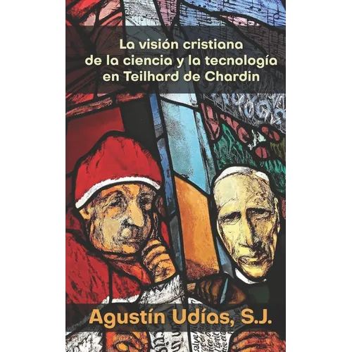 La visión cristiana de la ciencia y la tecnología en Teilhard de Chardin