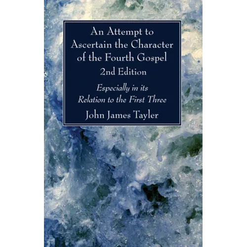 An Attempt to Ascertain the Character of the Fourth Gospel, 2nd Edition