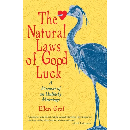 The Natural Laws of Good Luck: A Memoir of an Unlikely Marriage